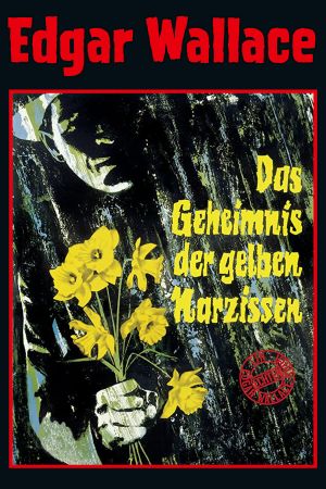 Edgar Wallace - Das Geheimnis der gelben Narzissen